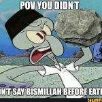 You didn't say bismillah before eating