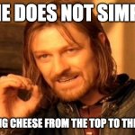 One Does Not Simply | ONE DOES NOT SIMPLY; EAT STRING CHEESE FROM THE TOP TO THE BOTTOM | image tagged in memes,one does not simply | made w/ Imgflip meme maker