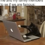 . | 7yo Me googleing me and my family members to se if we are famous: | image tagged in gifs,family | made w/ Imgflip video-to-gif maker