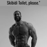 skibidi toilet is awesome | "One ticket for Skibidi Toilet, please." | image tagged in gigachad | made w/ Imgflip meme maker