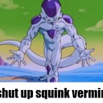 shut up squink vermin