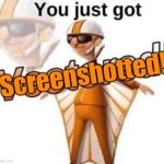 You just got screenshotted