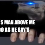 REACT | THIS MAN ABOVE ME; DO AS HE SAY'S | image tagged in everyone in between x react them | made w/ Imgflip meme maker