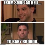 Devin | FROM SMUG AS HELL... TO BABY BOOHOO. | image tagged in devin | made w/ Imgflip meme maker