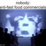 health propaganda | nobody:
anti-fast food commercials: | image tagged in gifs,funny,memes | made w/ Imgflip video-to-gif maker