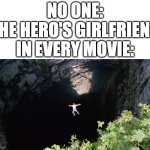 bro thought keep inventory was on | NO ONE:
THE HERO'S GIRLFRIEND IN EVERY MOVIE: | image tagged in jumping off cliff,memes,movies,girlfriend,superheroes | made w/ Imgflip meme maker