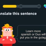 Translate this sentence | Learn more spanish or Duo will put you in the gulag! | image tagged in translate this sentence | made w/ Imgflip meme maker