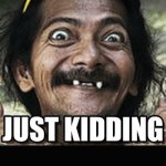 Just Kidding