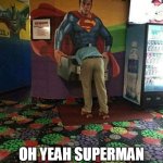 oh yeah superman give me a drink | OH YEAH SUPERMAN GIVE ME A DRINK | image tagged in superman,funny,drink,water,fountain | made w/ Imgflip meme maker