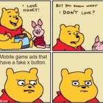 I hate ads in general, but I hate these ads more. | Mobile game ads that have a fake x button. | image tagged in upset pooh | made w/ Imgflip meme maker