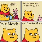 Those films both suck. They're just rubbish. | Epic Movie; and Disaster Movie | image tagged in but do you know what i don't love | made w/ Imgflip meme maker