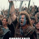 Braveheart - A.C.T. Election Day Garage Sale | DEMOCRACY... GARAGE SALE! | image tagged in braveheart | made w/ Imgflip meme maker