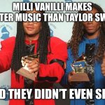 Taylor swift SUCKS | MILLI VANILLI MAKES BETTER MUSIC THAN TAYLOR SWIFT; AND THEY DIDN’T EVEN SING | image tagged in milli vanilli,taylor swift,sucks,taylor swift sucks,singer | made w/ Imgflip meme maker