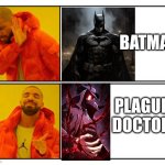 No - Yes | BATMAN; PLAGUE DOCTOR | image tagged in no - yes | made w/ Imgflip meme maker