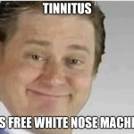 Tinnitus Its Free | TINNITUS; IT'S FREE WHITE NOSE MACHINE | image tagged in its free real estate no text | made w/ Imgflip meme maker