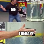 Flex Tape | DEPRESSION; ME; THERAPY | image tagged in flex tape | made w/ Imgflip meme maker