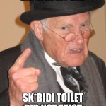 Back In My Day | BACK IN MY DAY; SK*BIDI TOILET DID NOT EXIST | image tagged in memes,back in my day | made w/ Imgflip meme maker