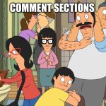 Bob's Burgers Chaos | COMMENT SECTIONS | image tagged in bob's burgers chaos | made w/ Imgflip meme maker