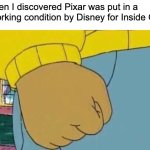 DARN IT, DISNEY! | Me when I discovered Pixar was put in a bad working condition by Disney for Inside Out 2: | image tagged in memes,arthur fist,pixar,disney | made w/ Imgflip meme maker