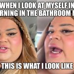 Very Demure, Very Mindful | WHEN I LOOK AT MYSELF IN THE MORNING IN THE BATHROOM MIRROR; THIS IS WHAT I LOOK LIKE | image tagged in very demure very mindful,ein,ahhhhhhhhhhhhh,memes | made w/ Imgflip meme maker