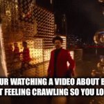 happening to me rn | WHEN YOUR WATCHING A VIDEO ABOUT BUGS AND YOU START FEELING CRAWLING SO YOU LOOK FOR IT | image tagged in gifs,memes | made w/ Imgflip video-to-gif maker