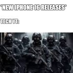 new iphone16 is not safe | *NEW IPHONE 16 RELEASES*; TECH YT: | image tagged in me and the boys | made w/ Imgflip meme maker