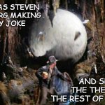 Subtle(?) foreshadowing. | THIS WAS STEVEN
SPIELBERG MAKING
A CHEEKY JOKE; AND SETTING THE THEME FOR THE REST OF SERIES | image tagged in indiana jones boulder | made w/ Imgflip meme maker