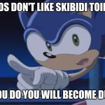 Kids, Don't - Sonic X | KIDS DON'T LIKE SKIBIDI TOILET; IF YOU DO YOU WILL BECOME DUMB | image tagged in kids don't - sonic x | made w/ Imgflip meme maker