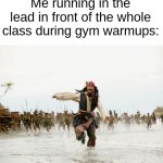 I was always the 1st or 2nd fastest. | Me running in the lead in front of the whole class during gym warmups: | image tagged in memes,jack sparrow being chased,school,childhood,nostalgia | made w/ Imgflip meme maker