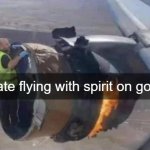 Guy Fixing Jet Engine Midair | man I hate flying with spirit on godddddd | image tagged in guy fixing jet engine midair | made w/ Imgflip meme maker