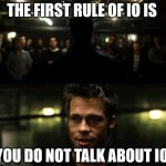 Welcome to Information Operations. | THE FIRST RULE OF IO IS; YOU DO NOT TALK ABOUT IO. | image tagged in first rule of the fight club,information operations,io,fight club | made w/ Imgflip meme maker