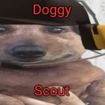 chucklenuts | Doggy; Scout | image tagged in chucklenuts | made w/ Imgflip meme maker