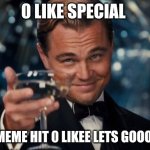 LETS GOOOOOO | 0 LIKE SPECIAL; THIS MEME HIT 0 LIKEE LETS GOOOOOOO | image tagged in memes,leonardo dicaprio cheers | made w/ Imgflip meme maker