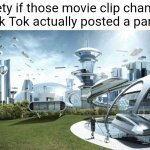 You can also post 10 Minute vids on Tik Tok now | Society if those movie clip channels on Tik Tok actually posted a part 2: | image tagged in the future world if | made w/ Imgflip meme maker