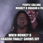 People calling monkey d. Dragon a fraud