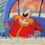 For Grounder's sake, that better had been a wrong number! meme