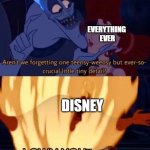 Admit It: Disney Owns Everything | EVERYTHING 
EVER; DISNEY | image tagged in hades i own you | made w/ Imgflip meme maker