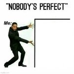 Will Smith nobody’s perfect template | image tagged in will smith nobody s perfect template | made w/ Imgflip meme maker