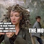 Percy Jackson sneaks behind Medusa | PERCY JACKSON BEING THE NEAR-PERFECT FRANCHISE  THAT COULD EVEN RIVAL HARRY POTTER; THE MOVIES | image tagged in percy jackson sneaks behind medusa | made w/ Imgflip meme maker