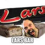 lars bar | LARS BAR | image tagged in lars bar,metallica | made w/ Imgflip meme maker