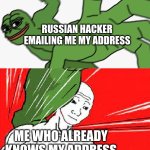 Like duh I live there you know. | RUSSIAN HACKER EMAILING ME MY ADDRESS; ME WHO ALREADY KNOWS MY ADDRESS | image tagged in pepe punch vs dodging wojak,funny | made w/ Imgflip meme maker