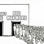 The two movies. | DOG MAN MOVIE; MINECRAFT MOVIE | image tagged in two lines building | made w/ Imgflip meme maker