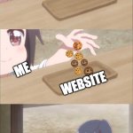 i know what cookies are in websites | ME; ME; WEBSITE; ME GAVE MY COOKIES TO THE WBSITE | image tagged in anime girl buying,funny,memes,relatable,cookies,website | made w/ Imgflip meme maker