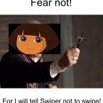 She practices exorcisms like this, so is she an exorcist? | Fear not! For I will tell Swiper not to swipe! | image tagged in priest,memes,dora the explorer,exorcist | made w/ Imgflip meme maker