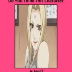 do you think this naruto character is hot ? | image tagged in do you think this character is hot,naruto,anime,naruto memes,sexy woman,anime girl | made w/ Imgflip meme maker