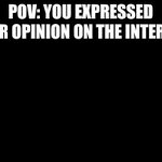 Once again, Welcome to the Internet, where expressing your opinion is not at all an option! | POV: YOU EXPRESSED YOUR OPINION ON THE INTERNET; ROUGH ARGUMENT | image tagged in gifs,sonic 1 level opening | made w/ Imgflip video-to-gif maker