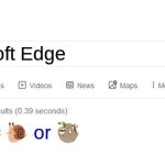 Did you mean? | Microsoft Edge; 🐌 or 🦥 | image tagged in did you mean,memes,funny,for real,relatable | made w/ Imgflip meme maker