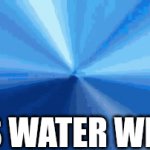 Is water wet | IS WATER WET | image tagged in gifs,funny,funny memes | made w/ Imgflip video-to-gif maker