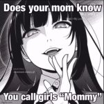 Does you mom know you call girls "mommy" meme