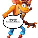 Even Crash bandicoot loves to play and watch Digimon | I LOVE PLAYING AND WATCHING DIGIMON! | image tagged in crash bandicoot | made w/ Imgflip meme maker